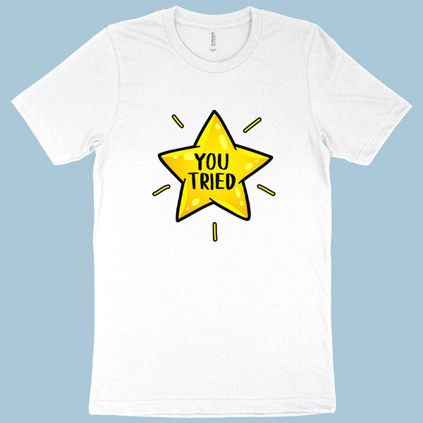 You Tried T-Shirt - Gold Star T-Shirt - Graphic T-Shirt