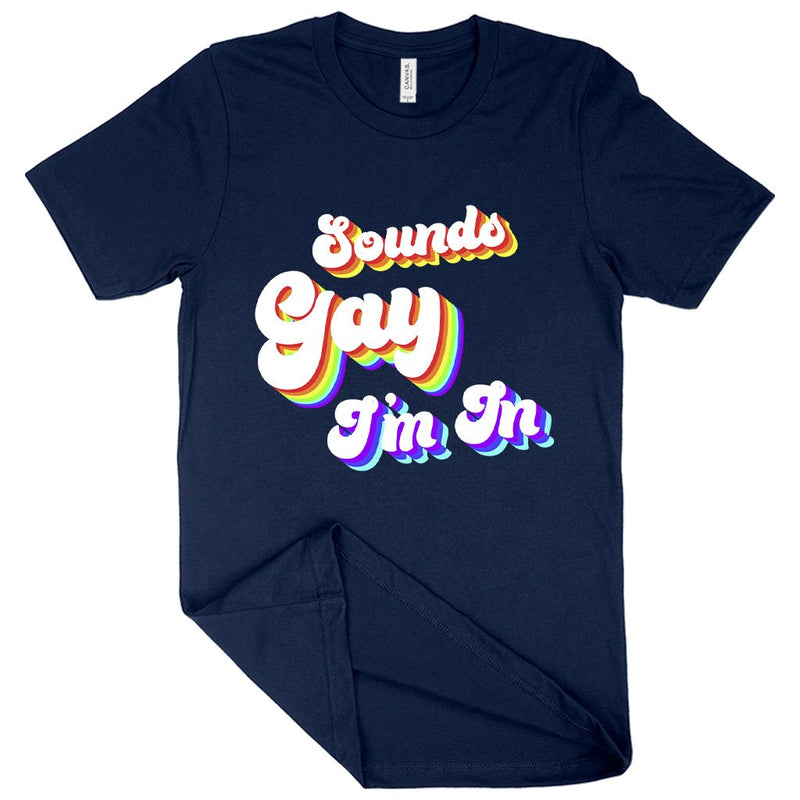 Sounds Gay I'm In T-Shirt - I'm Gay T-Shirt - LGTBQ T-Shirts