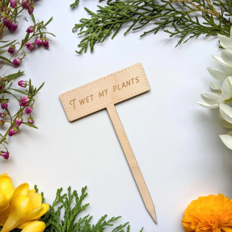 “I Wet My Plants” Garden Marker