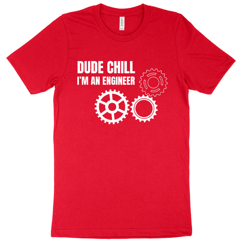 Dude Chill I’m an Engineer T-Shirt - Engineer Student T-Shirt