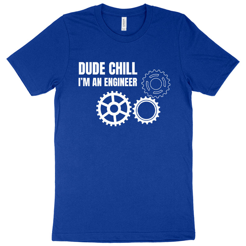 Dude Chill I’m an Engineer T-Shirt - Engineer Student T-Shirt